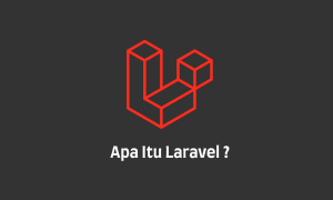 Mengenal Apa Itu Framework PHP Laravel Dan Tutorial Cara Menggunakannya