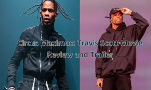 Circus Maximus: Travis Scott Movie Review and Trailer